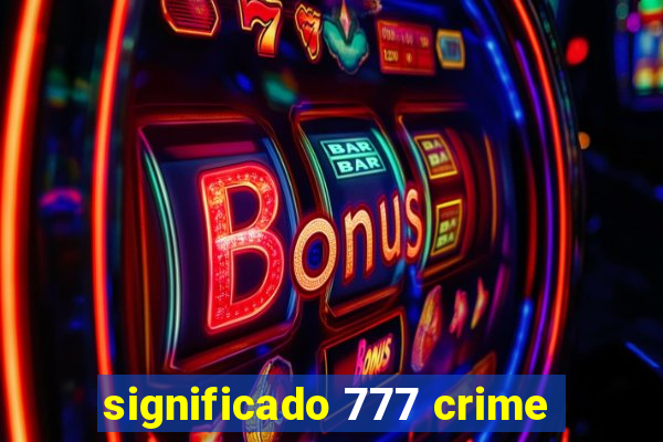 significado 777 crime